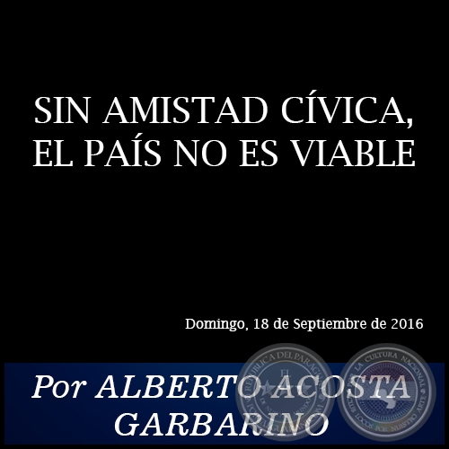 SIN AMISTAD CVICA, EL PAS NO ES VIABLE - Por ALBERTO ACOSTA GARBARINO - Domingo, 18 de Septiembre de 2016